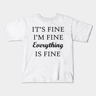 It's Fine I'm Fine Everything Is Fine Kids T-Shirt